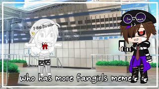 Who Has More Fangirls Meme|Gacha Club|