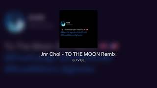 Jnr Choi - TO THE MOON Remix #8D