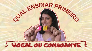 Vogal ou Consoante, qual devo ensinar primeiro? |Eu Carol Pedagoga