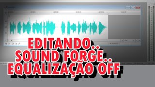 EDITAR NO SOUND FORGE GRAVAR OFF  EQUALIZAR COMO FAZER PROPAGANDA GRAVAÇÃO DE COMERCIAL SPOT CHAMADA