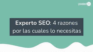 Experto SEO: 4 razones porque lo necesitas