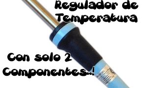 Regulador de Temperatura (Muy Facil) Para Cautin con Solo 2 Componentes. #ProyectosSimples