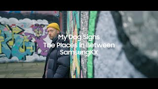 My Dog Sighs 'The Places In Between' with SamsungKX