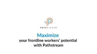 Maximize Frontline Workers’ Potential With Pathstream