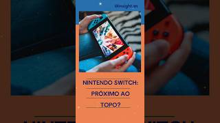 Nintendo Switch: Próximo ao Topo?