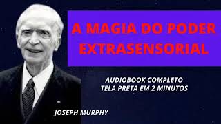 A Magia do Poder Extra Sensorial - Joseph Murphy - Áudiobook - Completo