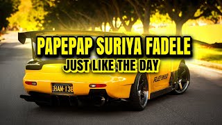 DJ JUST LIKE THE DAY X PAPEPAP SURIYA FADELE MENGKANE SLOW