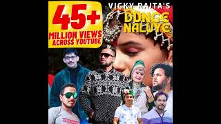 45+ Million views on DUNGE NALUYE| VICKY RAJTA ||Rajeev Negi|| Mamta T| accross youtube