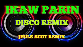 IKAW PA RIN - BY TED ITO ( DISCO REMIX ) JHULS SCOT REMIX