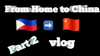 From Home 🇵🇭 to China 🇨🇳 | Part 2