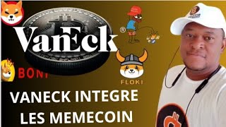 🔶VANECK INTEGRE SHIBA ,PEPE, FLOKI ...DANS SA PLATEFORME🔶