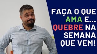 Faça o que Ama... e Quebre na Semana que Vem! - Mateus Terra - Advocacia Simples