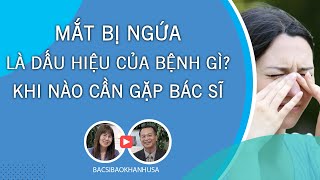 Bac Si Bao Khanh - Mắt Bị Ngứa Là Dấu Hiệu Của Bệnh Gì? Khi Nào Cần Gặp Bác Sĩ