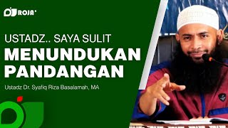 Cara Menjaga Pandangan Mata - Ustadz Syafiq Riza Basalamah