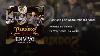 Santiago Los Caballeros En Vivo - Perdidos de Sinaloa