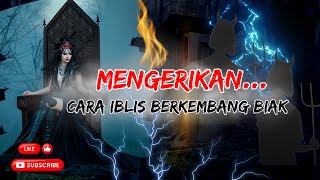 MENGERIKAN!!! CARA IBLIS BERKEMBANG BIAK