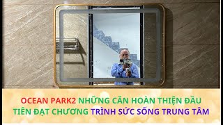 Vinhomes OceanPark2 những căn đầu tiên hoàn thiệt đạt nghiệm thu hưởng chính sách Sức sống trung tâm