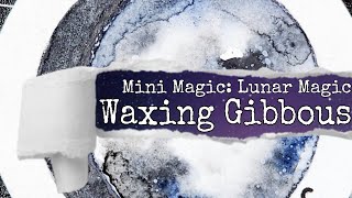 Mini Magic - Lunar Magic: Phases of the Moon - Waxing Gibbous