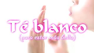 Té blanco (para estar más bella)