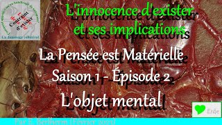 La Pensée est matérielle - Saison 1 Episode 2 - L'Objet mental