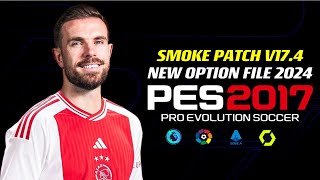 PES 2017 | NEW-OPTION-FILE 2024 SMOKE-PATCH V17.4 | 1/19/24 | PC