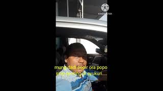 mung dadi sopir ora popo sing penting di syukuri...