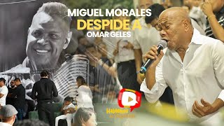 MIGUEL MORALES DESPIDE A SU AMIGO OMAR GELES.