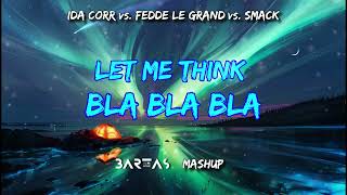 Ida Corr vs. Fedde Le Grand vs. SMACK - Let Me Think Bla Bla Bla (BARTAS mashup)