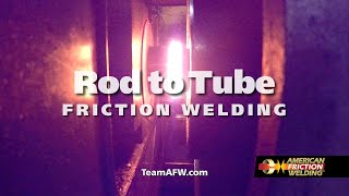 Rod to Tube Friction Welding