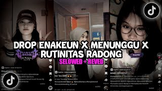 DROP ENAKEUN X MENUNGGU X RUTINITAS RADONG SELOWED REVED VIRAL TIKTOK 2024