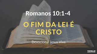 Romanos 10:1-4 O Fim da Lei é Cristo