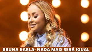 Bruna Karla -  Nada Mais Será Igual