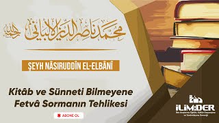 Kitâb ve Sünneti Bilmeyene Fetvâ Sormanın Tehlikesi