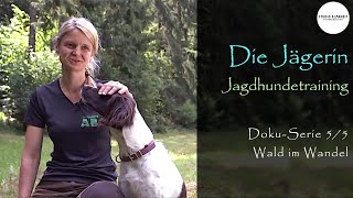 Doku Reihe 5/5 – Wald im Wandel "Jagd und Hund" – Jagdhundeausbildung Jacqueline Mette