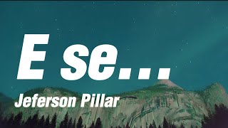 E se... - Jeferson Pillar { Letra }