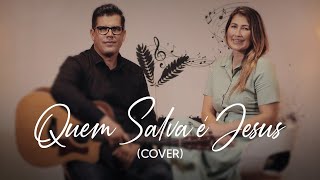 Erasmo e Aline | Quem Salva é Jesus (COVER)