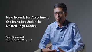 Knowledge in Practice | Assortment Optimisation Under the Nested Logit Model - Sumit Kunnumkal