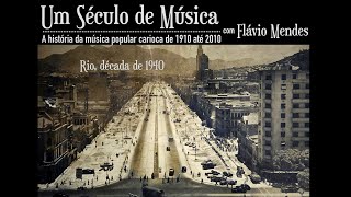 Um século de música carioca - de 1940 a 1950 (Episódio 4)