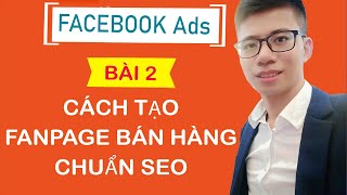 CÁCH TẠO FANPAGE BÁN HÀNG HIỆU QUẢ CHUẨN SEO [FACEBOOK ADS - BÀI 2]