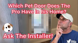 Which Pet Door Do The Pros Use? Installer Reveals His Personal Pet Door! What is the best dog door?