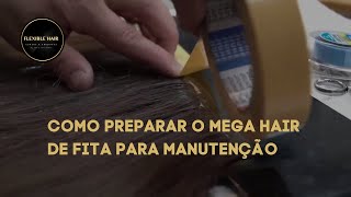 Como preparar o mega hair de fita para manutenção