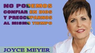 Joyce Meyer en Español 2022 - No Podemos Confiar En Dios Y Preocuparnos Al Mismo Tiempo