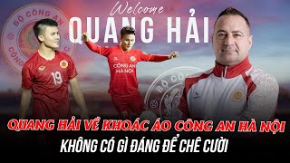 QUANG HẢI VỀ VIỆT NAM KHOÁC ÁO CÔNG AN HÀ NỘI: KHÔNG CÓ GÌ ĐÁNG ĐỂ CHÊ CƯỜI