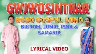 Gwjwosinthar - Bikrom, Jumir, Isha, Samaria | Bodo Gospel Song | Lyrical Video |