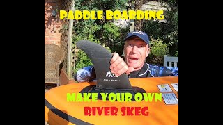 Paddle Boarding - Making a River Skeg