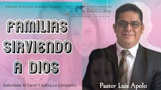 Familias Sierviendo A Dios / Pastor Luis Apolo. Prédicas Cristianas IeanJesus Ecuador