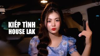 KIẾP TÌNH - HOUSE LAK REMIX TRÊN XE - QUỲNH LADY FT TUẤN KIỆT MASTER | SONG ĐẠT MEDIA