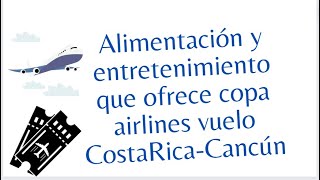 Te mostramos nuestra experiencia en Vuelo Cancún/Costa Rica en comida&entretenimiento. #copairlines