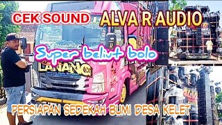 cek sound ALVA R AUDIO persiapan karnaval sedekah bumi desa kelet 2024