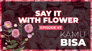 KAMU BISA  "Say It With Flower" - Episode 48